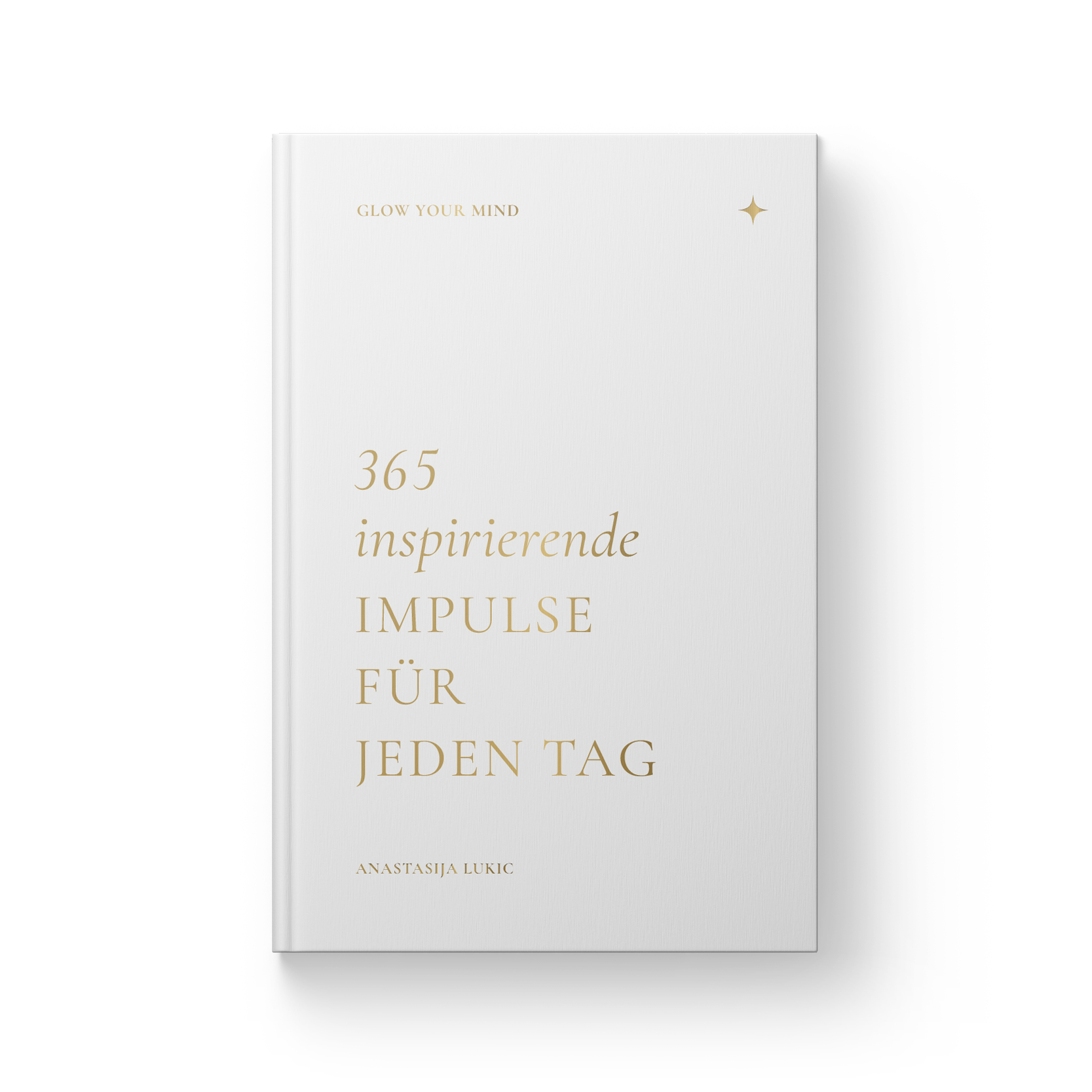 "GLOW YOUR MIND – 365 inspirierende Impulse für jeden Tag" Hardcover-Buch