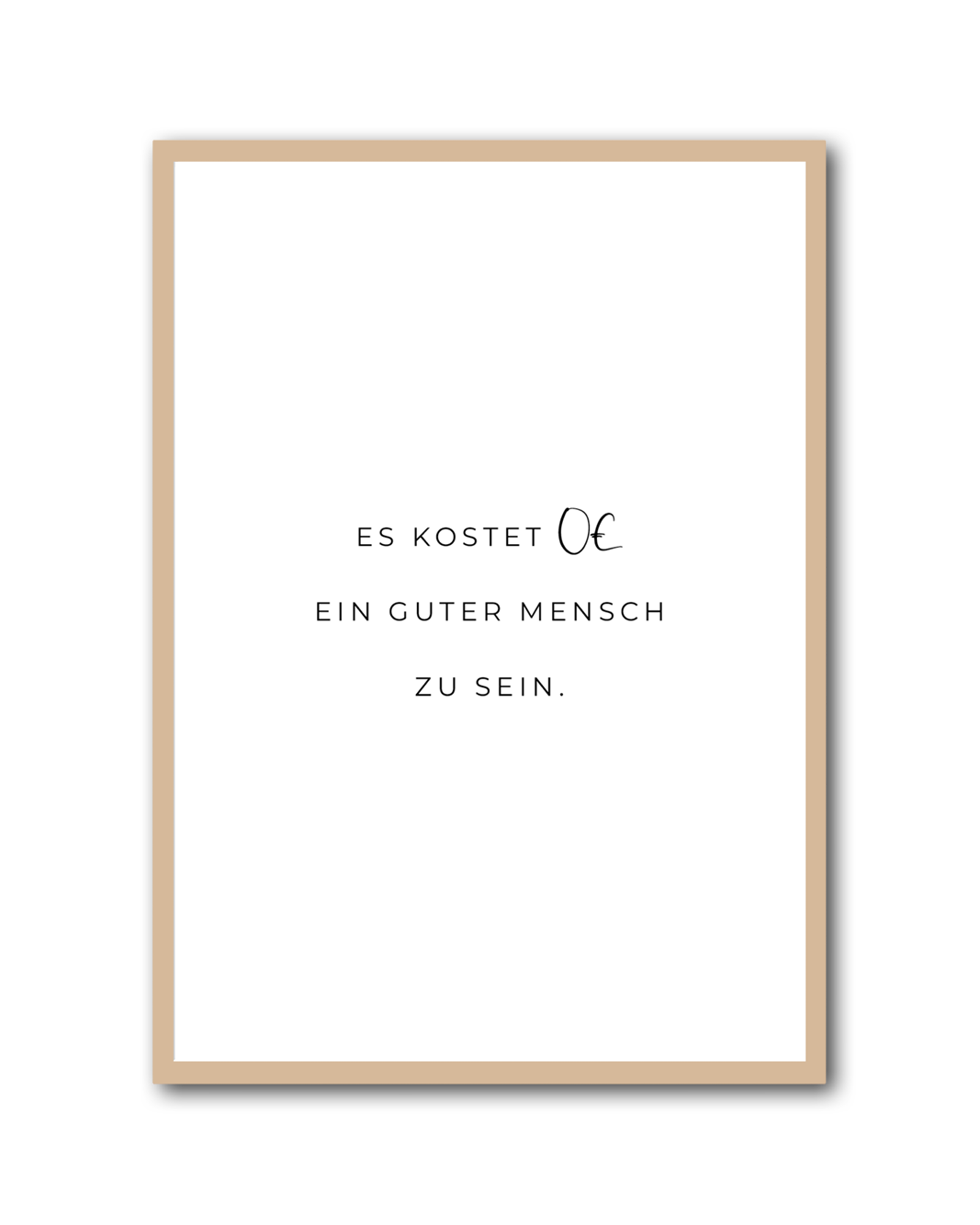 Poster "Es kostet 0€ ein guter Mensch zu sein"
