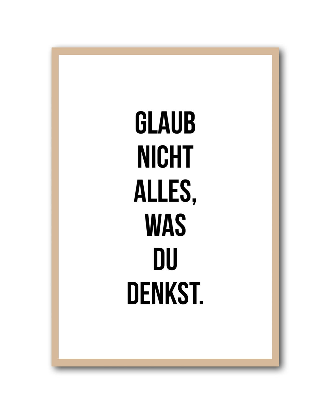 Poster "Glaub nicht alles, was du denkst"