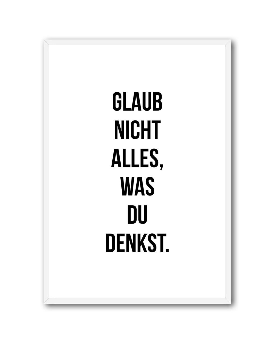 Poster "Glaub nicht alles, was du denkst"