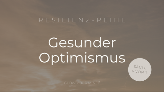 Gesunder Optimismus & toxische Positivität - Säule 4/7