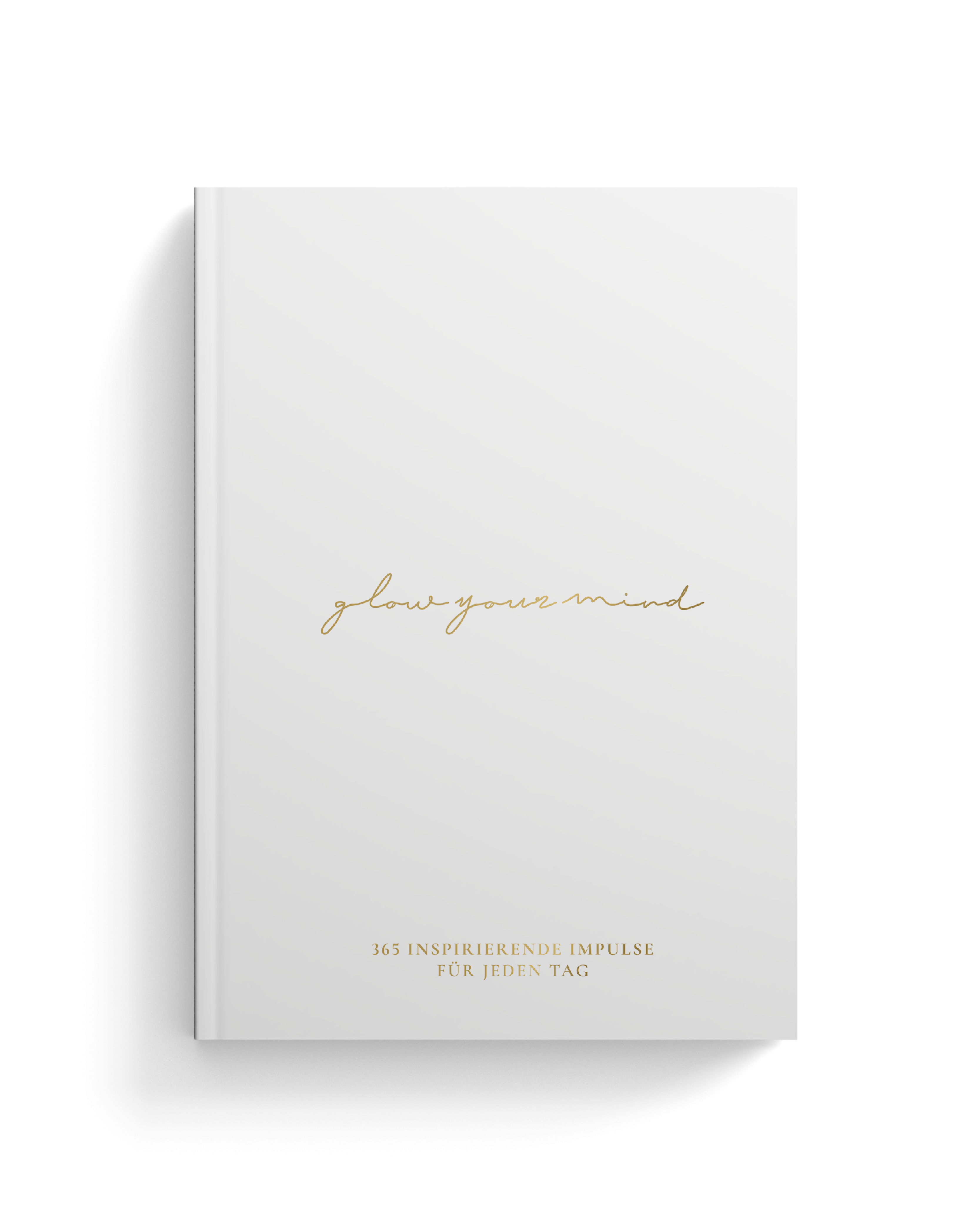 "GLOW YOUR MIND – Inspirierende Impulse für jeden Tag" Buch