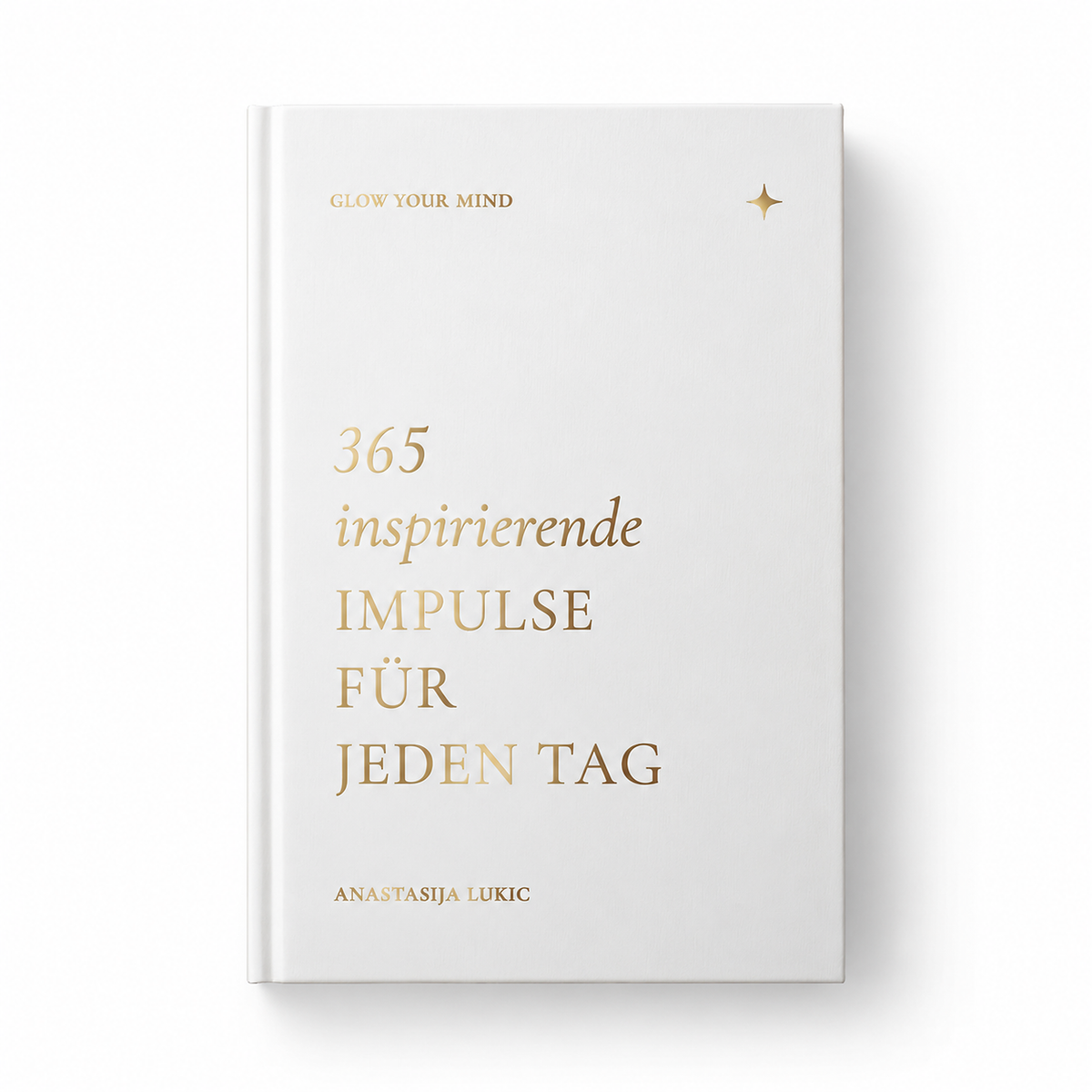 "GLOW YOUR MIND – 365 inspirierende Impulse für jeden Tag" Hardcover-Buch