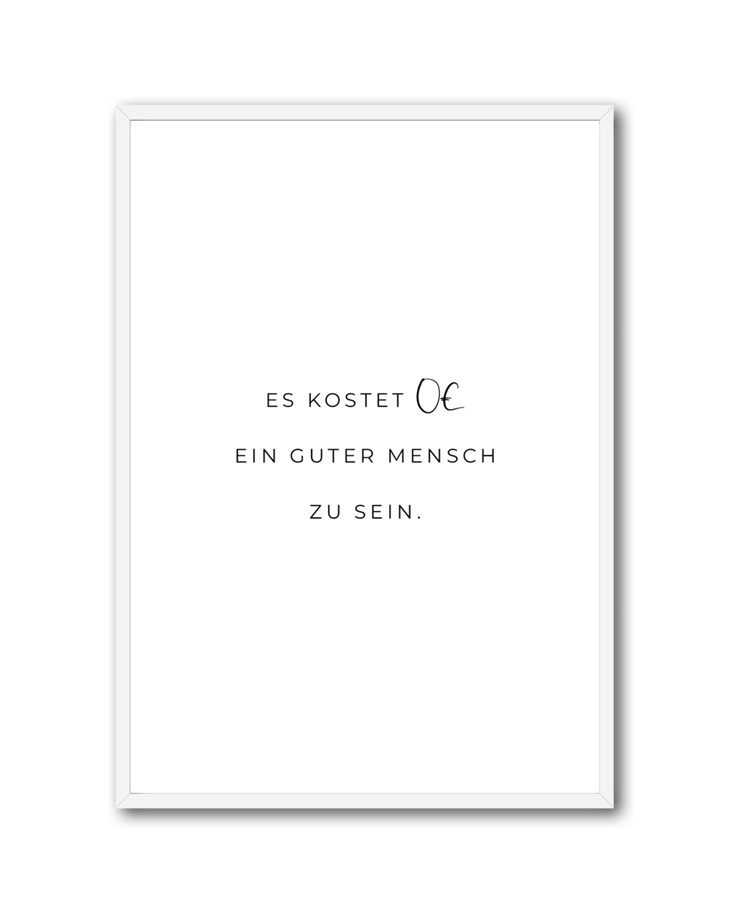 Poster "Es kostet 0€ ein guter Mensch zu sein"